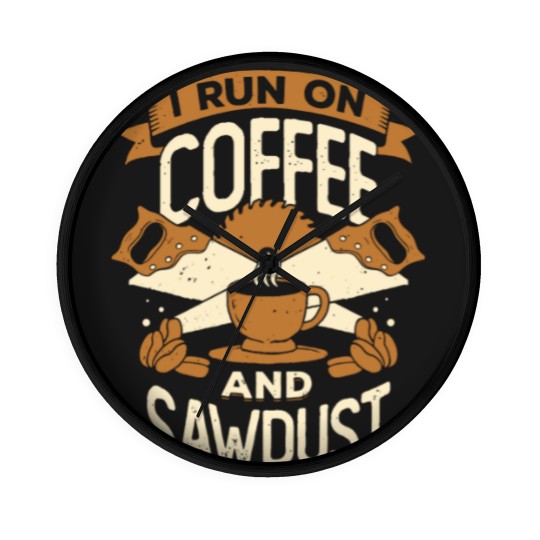 Discover I Run On Coffee And Sawdust - I Run On Coffee And Sawdust - Wall Clocks