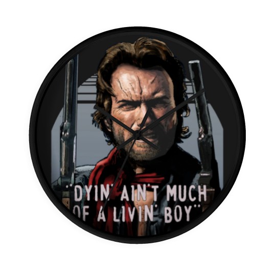 Discover Clint Eastwood -The Outlaw Josey Wales - Dyin_ Ain_t Much Of A Livin_ Wall Clocks