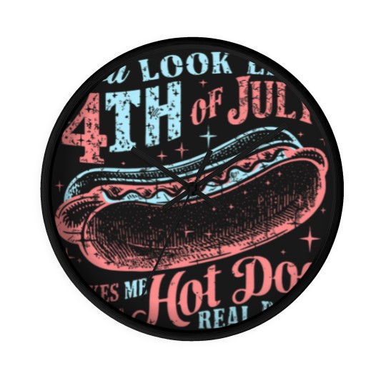 Discover You Look Like The 4th Of July, Makes Me Want A Hot Dog Real Bad Wall Clocks