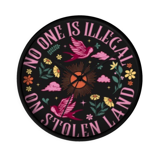 Discover No One Is Illegal On Stolen Land Wall Clocks, We Walk On Native Land Wall Clocks, Human Rights Activism