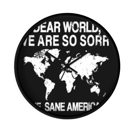 Discover Dear World We Are So Sorry Wall Clocks, Anti-MAGA Wall Clocks, FDT Resistance Wall Clocks