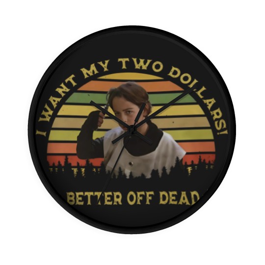 Discover I Want My Two Dollars Wall Clocks