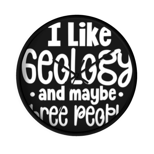 Discover I Like Geology And Maybe Three 3 People Funny Geologist Joke - I Like Geology And Maybe Three People - Wall Clocks