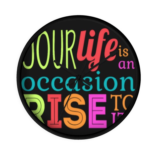 Discover Your life is an occasion, rise to it Wall Clocks