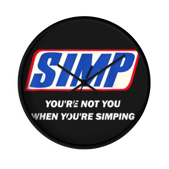 Discover Simp Meme You're not You When You're Simping Wall Clocks