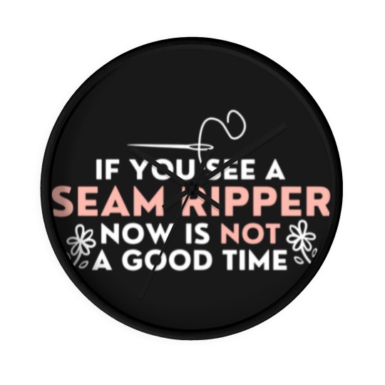 Discover If You See A Seam Ripper Now Is Not A Good Time Wall Clocks