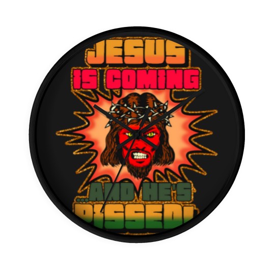 Discover JESUS IS COMING AND HE'S PISSED Wall Clocks