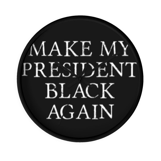 Discover Make My President Black Again Ah the Good ol days Wall Clocks