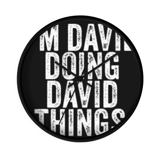 Discover I'm David Doing David Things Funny David Birthday Wall Clocks