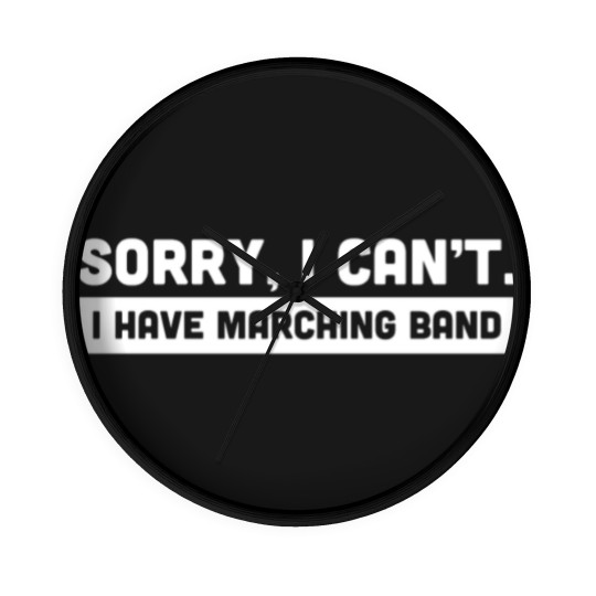 Discover Sorry, I Cant | I Have Marching Band Wall Clocks