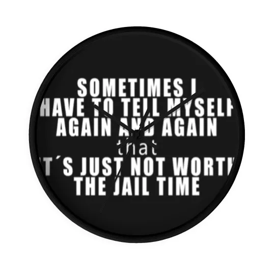 Discover IT´S JUST NOT WORTH THE JAIL TIME! FUNNY GIFT IDEA Wall Clocks