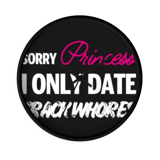 Discover Sorry Princess i only date Crack Whores Wall Clocks