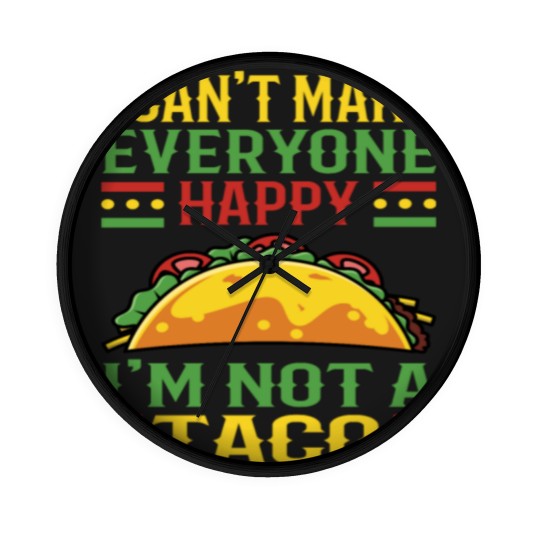 Discover I Can't Make Everyone Happy Im Not Taco Wall Clocks