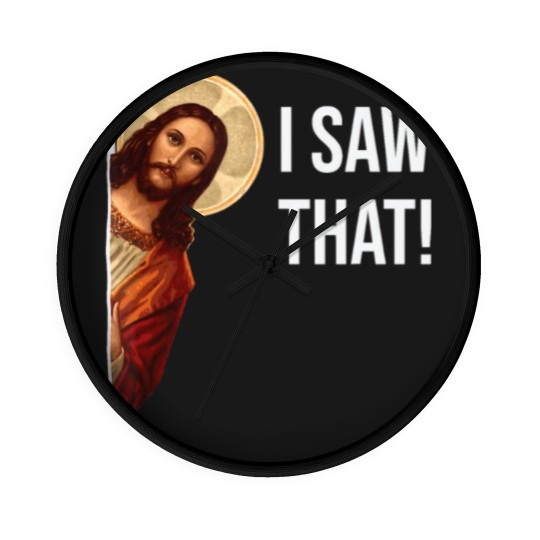 Discover Funny Quote Jesus Meme I Saw That Christian Wall Clocks