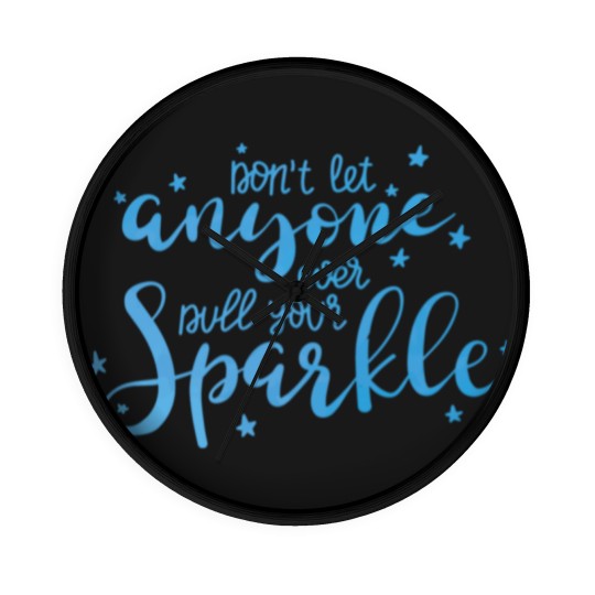 Discover Don T Let Anyone Ever Dull Your Sparkle Inspiratio Wall Clocks