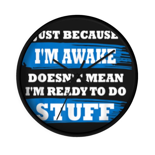 Discover Just Because I'm Awake Funny Saying Quotes for Wall Clocks