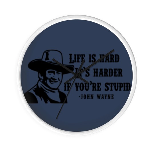 Discover Life is hard it's harder if your stupid- John Wayne - Wall Clocks