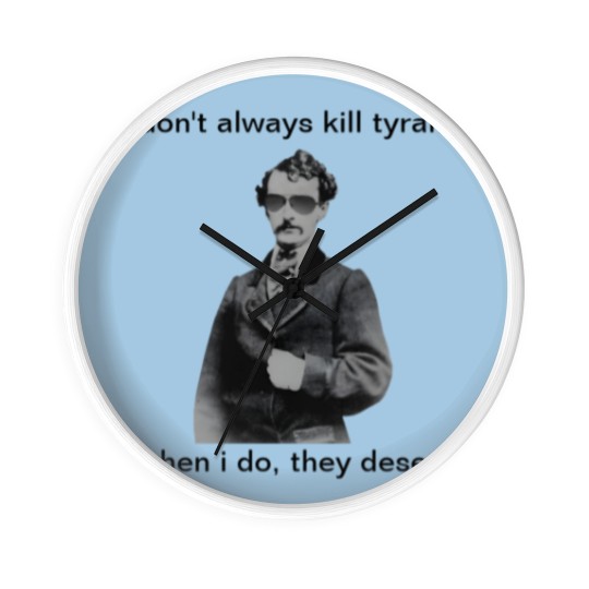 Discover John Wilkes Booth - They deserve it Wall Clocks