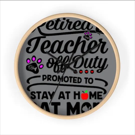 Discover Retired Teacher Off Duty Promoted To Stay At Home Cat Mom Wall Clocks