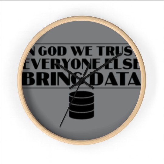 Discover In God We Trust Everyone else Bring Data Wall Clocks