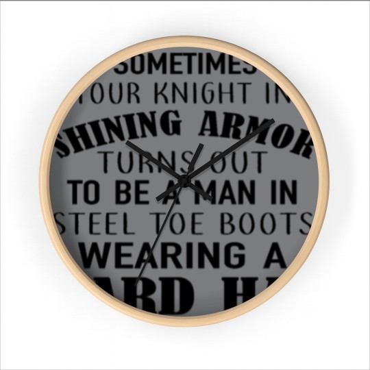 Discover sometimes your knight in shining armor turns out t Wall Clocks