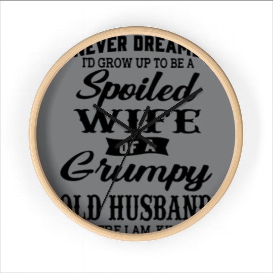 Discover Never Dreamed To Grow Up To Be A Spoiled Wife Of Grumpy Husband - Never Dreamed To Grow Up To Be A Spoile - Wall Clocks