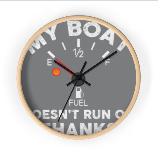 Discover My Boat Doesn't Run On Thanks - Funny Boat Owners Wall Clocks
