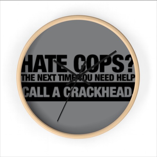 Discover call a crackhead Wall Clocks