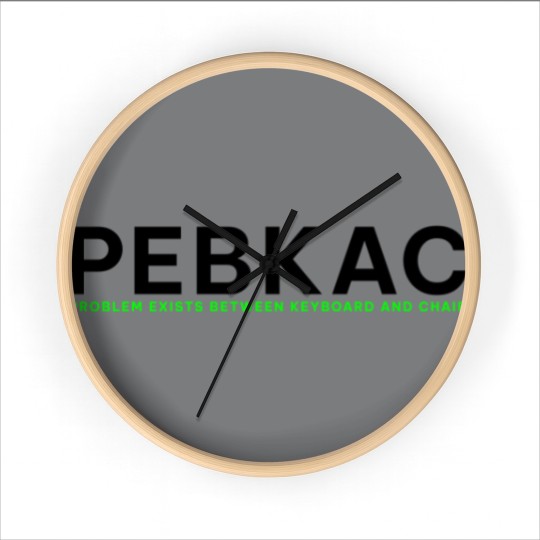 Discover PEBKAC - Problem Exists Between Keyboard And Chair Wall Clocks