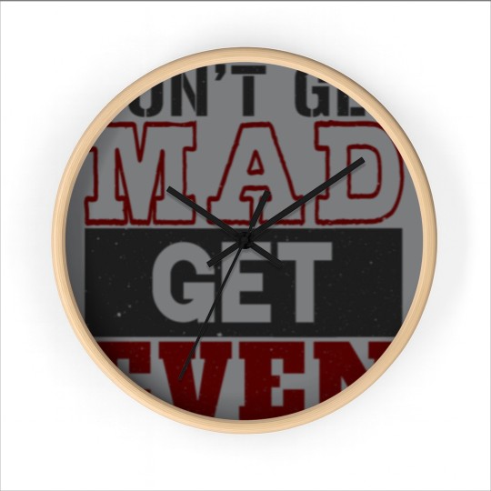 Discover Don't Get Mad Get Even Wall Clocks