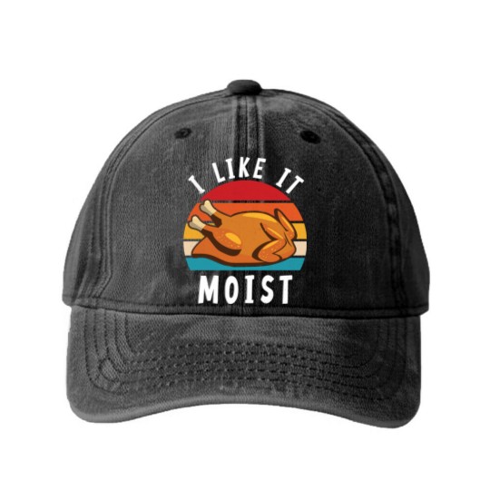 Discover I Like It Moist Funny Turkey Thanksgiving - I Like It Moist - Washed Denim Baseball Caps