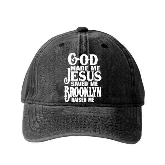 Discover God Made Me Jesus Saved Me Brooklyn Raised Me Washed Denim Baseball Caps