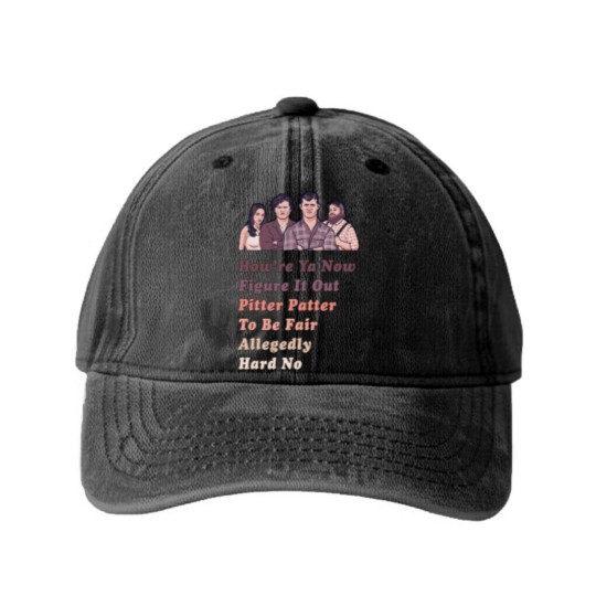 Discover How're Ya Now, Figure It Out, Pitter Patter, To Be Fair, Allegedly, Hard No - Letterkenny Parody - Letterkenny Quote - Washed Denim Baseball Caps