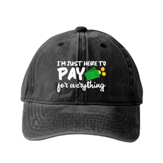 Discover I'm Just Here To Pay For Everything Washed Denim Baseball Caps
