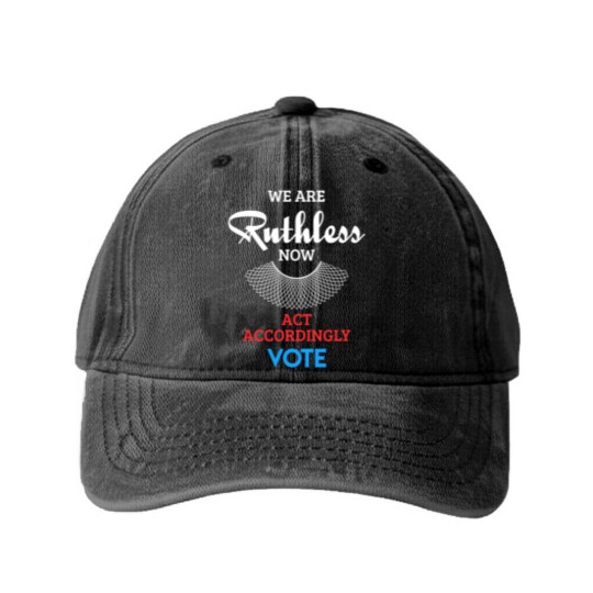 Discover We Are Ruthless Now Act Accordingly Vote Ruth Coll Washed Denim Baseball Caps