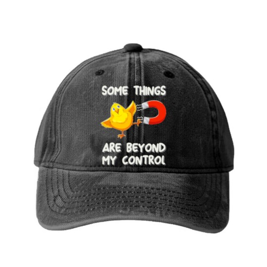 Discover Chick Magnet T- Washed Denim Baseball Caps Some Things Are Beyond My Control - Chick Magnet T- Washed Denim Baseball Caps Washed Denim Baseball Caps