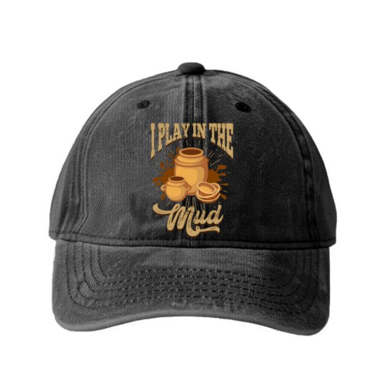 Discover Pottery I Play In The Mud Pottery Pots Mud Clay Washed Denim Baseball Caps