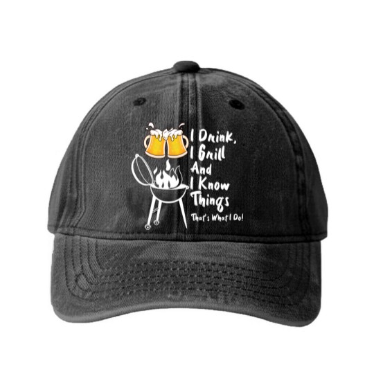Discover I Drink, I Grill And I Know Things Washed Denim Baseball Caps