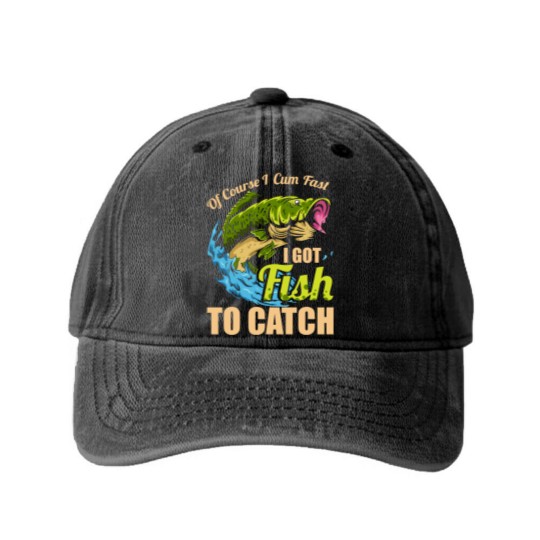 Discover Mens Of Course I Come Fast I Got Fish To Catch Fishing Gifts Washed Denim Baseball Caps