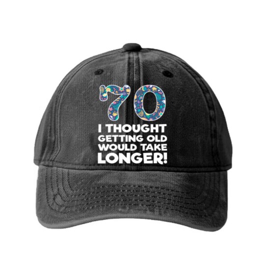 Discover 70th - 70 I Thought Getting Old Would Take Longer Washed Denim Baseball Caps