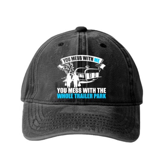 Discover You Mess With Me You Mess With Whole Trailer Park Washed Denim Baseball Caps