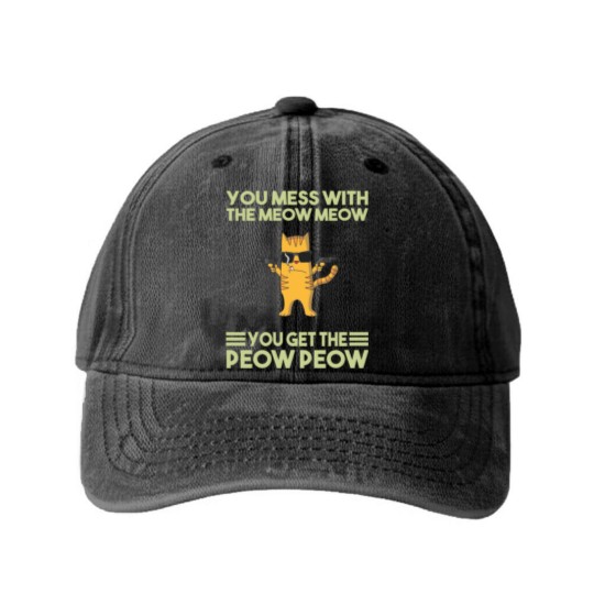 Discover You Mess With The Meow Meow You Get The Peow Peow Washed Denim Baseball Caps