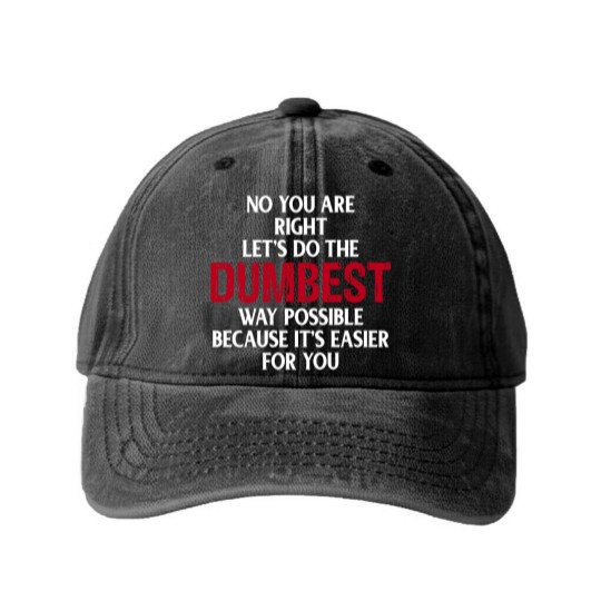 Discover You're Right Lets Do The Dumbest Way Possible Washed Denim Baseball Caps