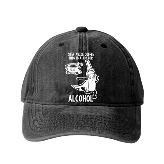 Discover Step Aside Coffee This Is A Job For Alcohol Washed Denim Baseball Caps
