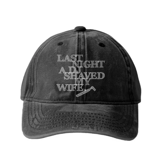 Discover Last Night A DJ Shaved My Wife - white Washed Denim Baseball Caps