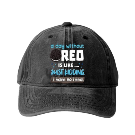 Discover Funny A Day Without Oreo is Like Just Kidding I Have No Idea Washed Denim Baseball Caps