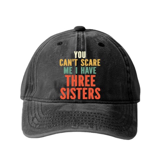 Discover You Can t Scare Me I Have Three Sisters Washed Denim Baseball Caps