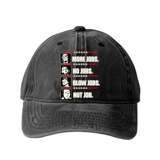 Discover Trump More Jobs, Obama No Jobs, Clinton Blow Jobs, Biden Nut Job Washed Denim Baseball Caps