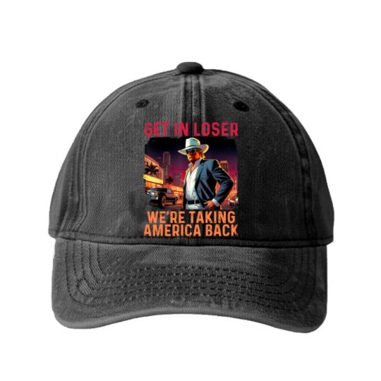 Discover Trump Get In Loser We're Taking America Washed Denim Baseball Caps