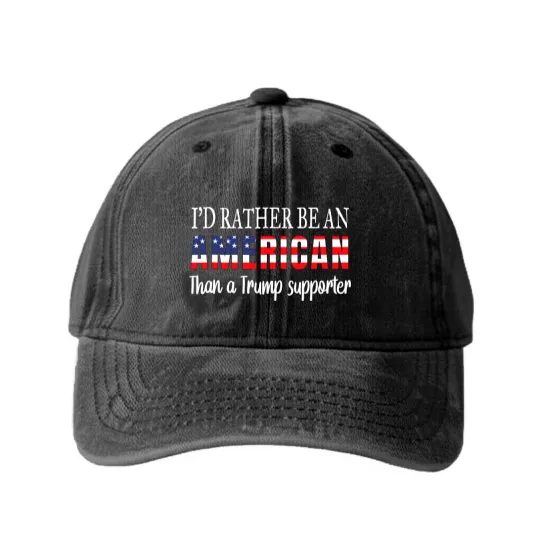 Discover Id Rather Be An American Than a Trump Supporter Anti Trump Washed Denim Baseball Caps